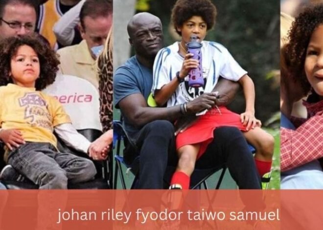 Johan Riley Fyodor Taiwo Samuel: Growing Up in the Spotlight of Fame and Heritage