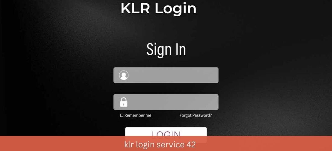 KLR Login Service 42: A Comprehensive Guide to Seamless Access