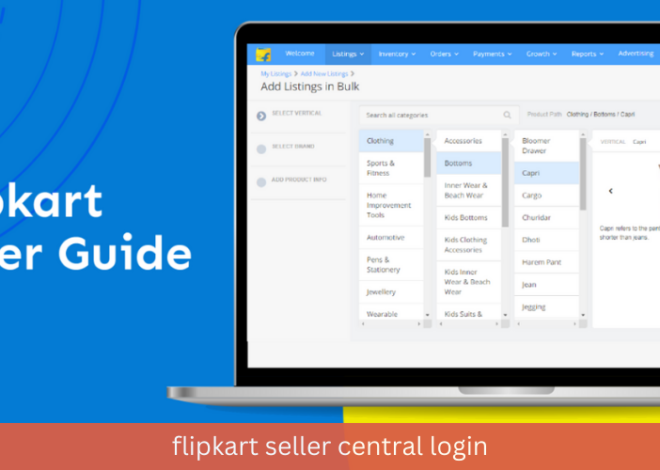 Flipkart Seller Central Login: A Comprehensive Guide for Sellers