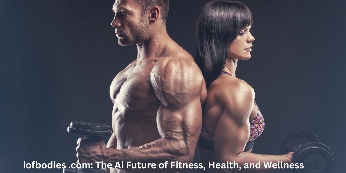 iofbodies .com: The Ai Future of Fitness, Health, and Wellness