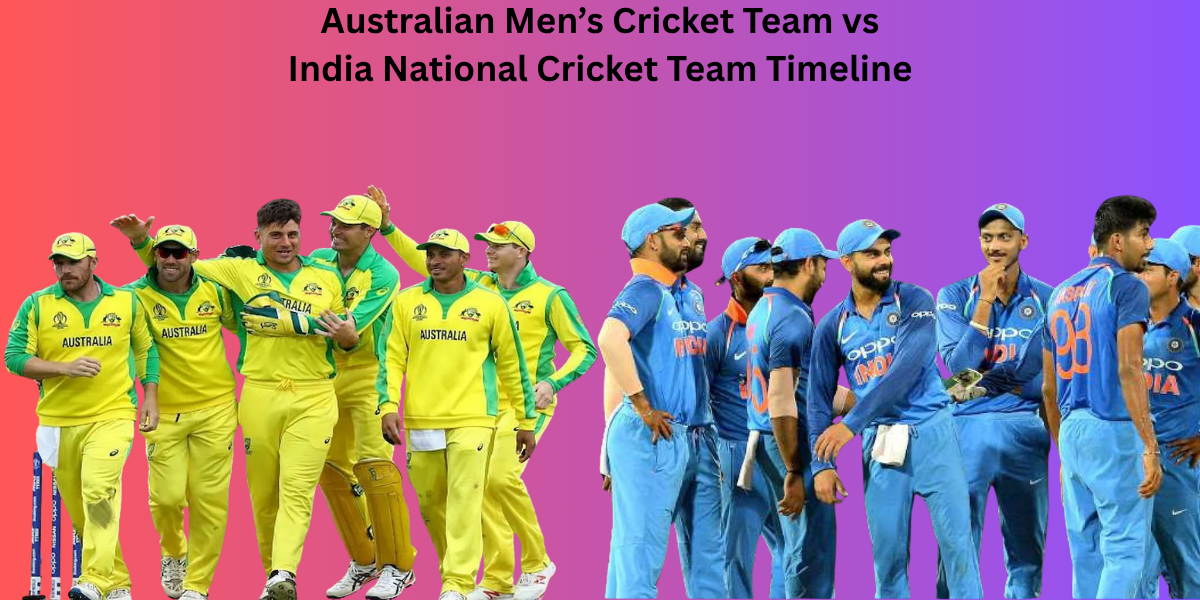 Australian Men’s Cricket Team vs India National Cricket Team Timeline