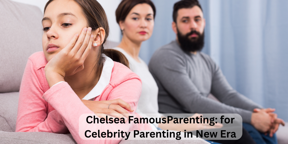 Chelsea FamousParenting: for Celebrity Parenting in New Era