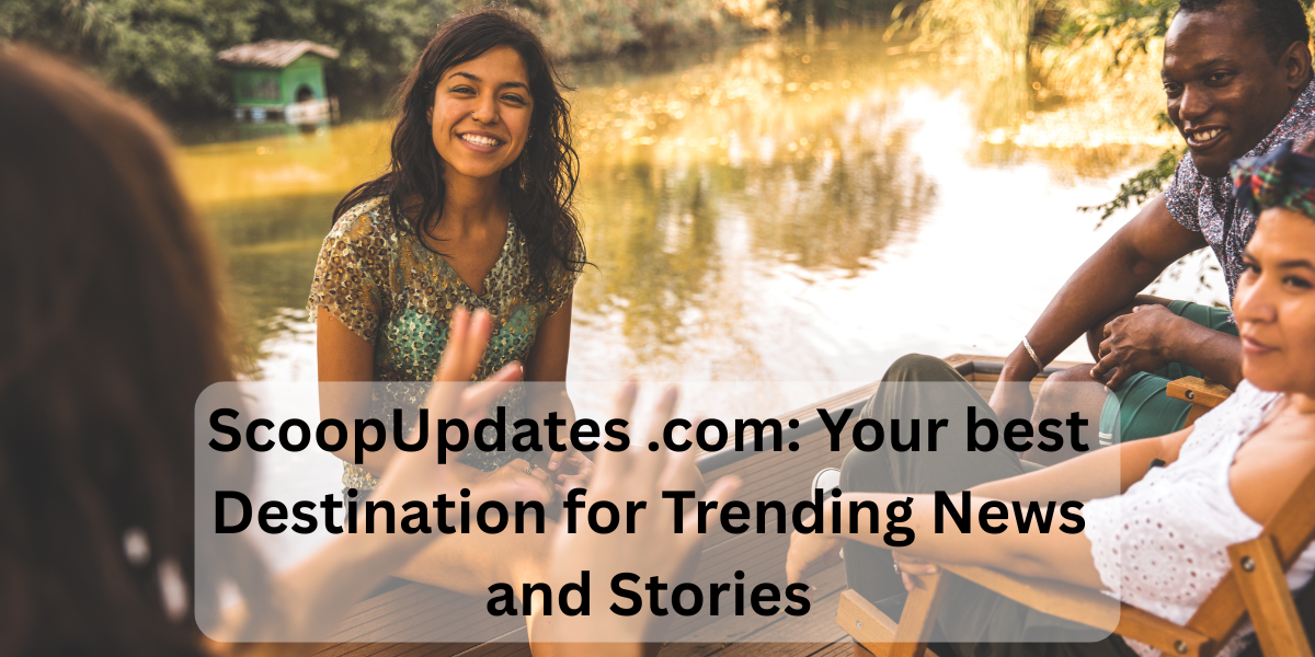 ScoopUpdates .com: Your bestDestination for Trending News and Stories