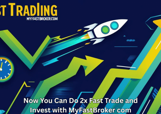 Now You Can Do 2x Fast Trade and Invest with MyFastBroker.com