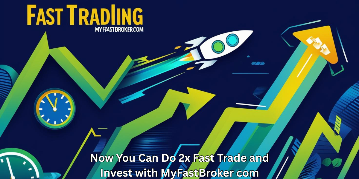 Now You Can Do 2x Fast Trade and Invest with MyFastBroker.com