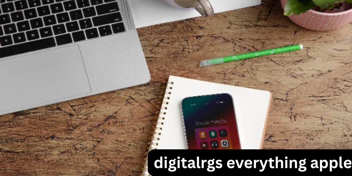 Digitalrgs everything apple- A Deep Dive into the Ecosystem