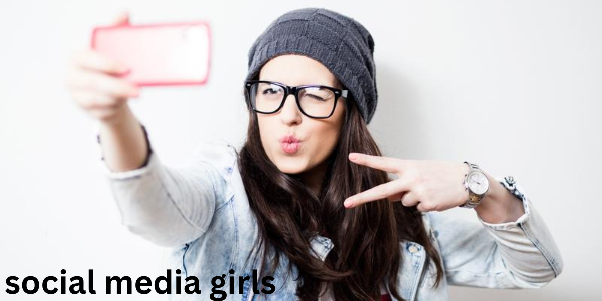 Social Media Girls- Impact, Influence, and Identity in the Digital Age