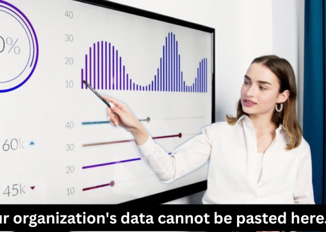 Your Organization’s Data Cannot Be Pasted Here. A Modern Data Security Concern
