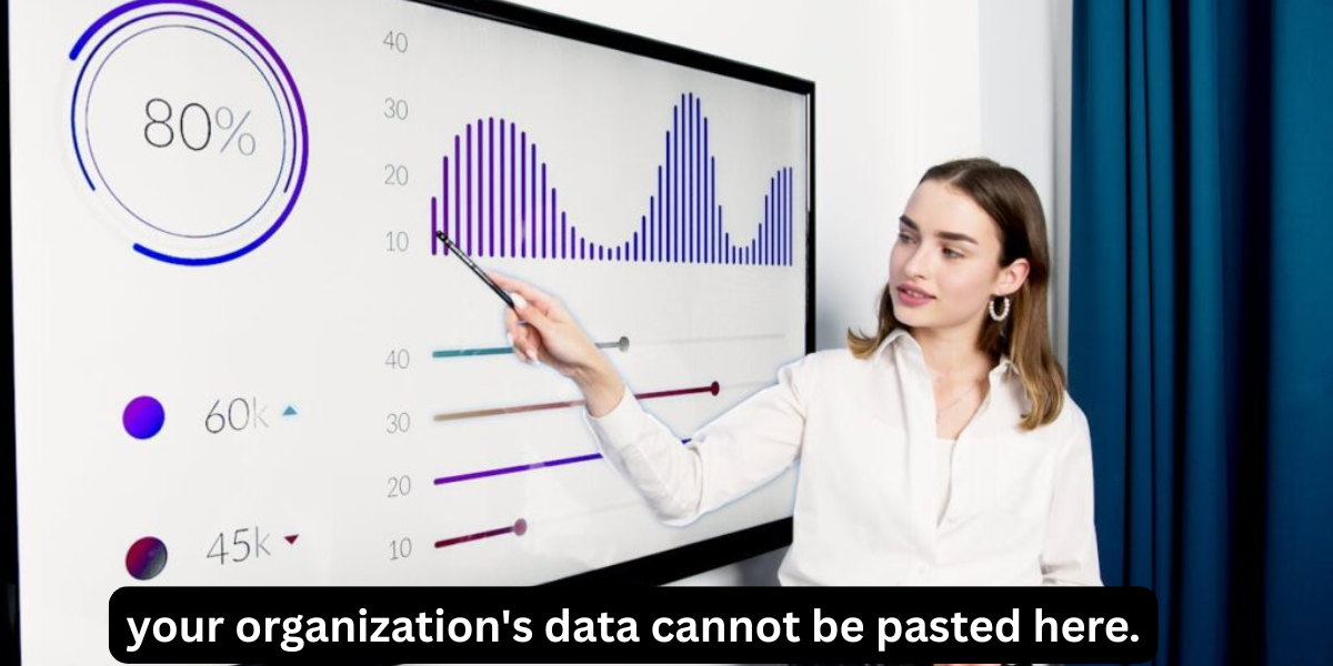 Your Organization’s Data Cannot Be Pasted Here. A Modern Data Security Concern