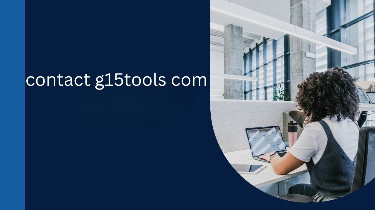 Contact g15tools com – Your One-Stop Access Point for Around Tools, Aid, Solutions