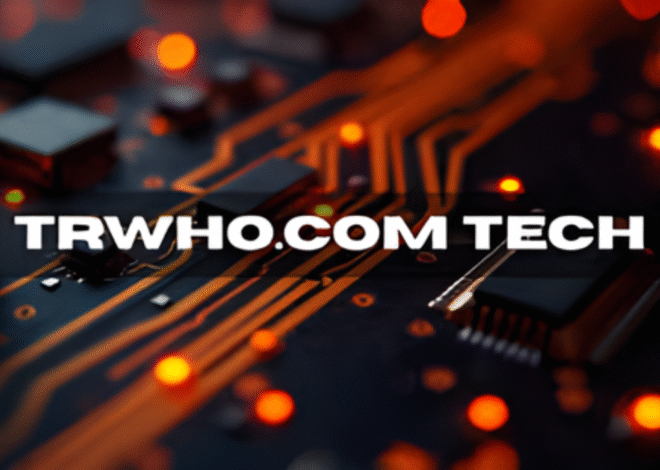 Trwho.com Tech: The Complete Guide to Innovation, Features, and Benefits