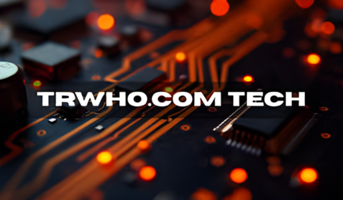 Trwho.com Tech: The Complete Guide to Innovation, Features, and Benefits