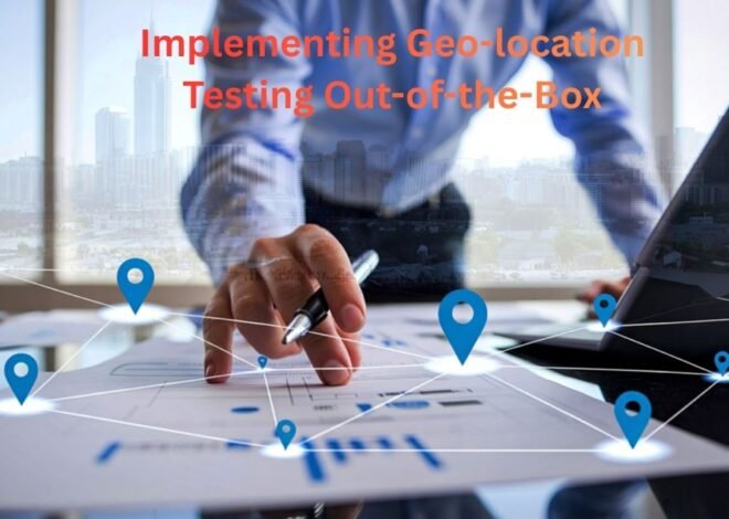 Implementing Geo-location Testing Out-of-the-Box